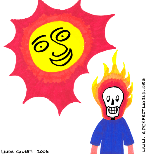 Mr. Sun burns the flesh off my skull